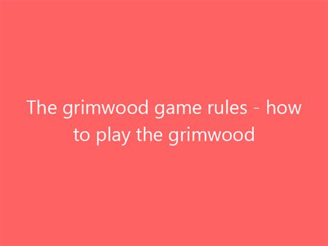 THE GRIMWOOD Game Rules .